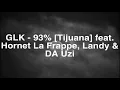 GLK - 93% [Tijuana] feat. Hornet La Frappe, Landy & DA Uzi (Lyrics/Paroles)
