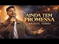 Ainda Tem Promessa – Emanuel Torres | Louvor Profético Forte 🙏🔥