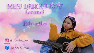Download meri banogi kya || Acoustic coversong [original by Rito Riba] MP3