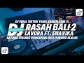 Download Lagu DJ RASAH BALI 2 LAVORA | SLOW BASS | VIRAL TIKTOK TERBARU 2025 MP3