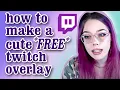 learn to make cute FREE overlays for twitch -
