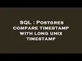 SQL Postgres compare timestamp with long unix timestamp