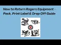 How to Return Rogers Equipment - Pack Print Label Drop Off Guide 2026
