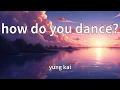 Download Lagu yung kai - how do you dance? (Lyrics)