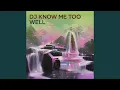 Dj Know Me Too Well
