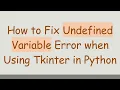 How to Fix Undefined Variable Error when Using Tkinter in Python