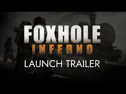 Foxhole 1.0 Inferno - Launch Trailer