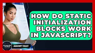 How Do Static Initialization Blocks Work In JavaScript - JavaScript Toolkit
