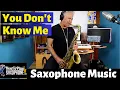 Download Lagu You Don't Know Me - Sax Cover - Saxophone Music with Custom Backing Track