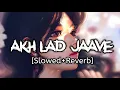 Download Lagu Akh Lad Jaave  [Slowed Reverb]  Badshah, Asees Kaur, Jubin Nautiyal | Lovyatri  | Lo-Fi Hindi Song |