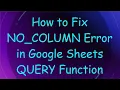 How to Fix NO - COLUMN Error in Google Sheets QUERY Function