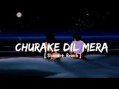 Download MP3 Chura Ke Dil Mera [ Slowed + Reverb ] MrMelody