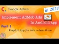 How to implement AdMob Ads in your android app Prepare app for ads integration Google AdMob