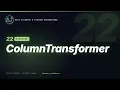 22 ColumnTransformer in Practice Data Cleaning Feature Engineering
