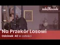Lagu Na Przekór Losowi | Odcinek 40 | Cały Odcinek
