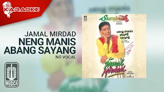 Download Jamal Mirdad - Neng Manis Abang Sayang (Official Karaoke Video) | No Vocal MP3