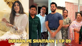 DULHAN PE SHAITAAN | EP 09 | SEASON 1 FINALE | SPECIAL EPISODE