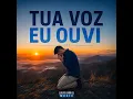 TUA VOZ EU OUVI
