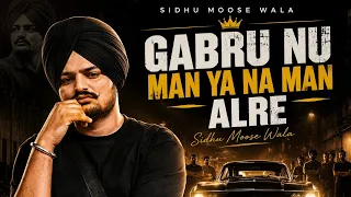 gabru nu man ya na man alre sidhu muse wala song song sidhu muse wala