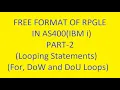 Looping Statements For Loop Dow Loop Dou Loop RPGLE Free Format in AS400 IBM i