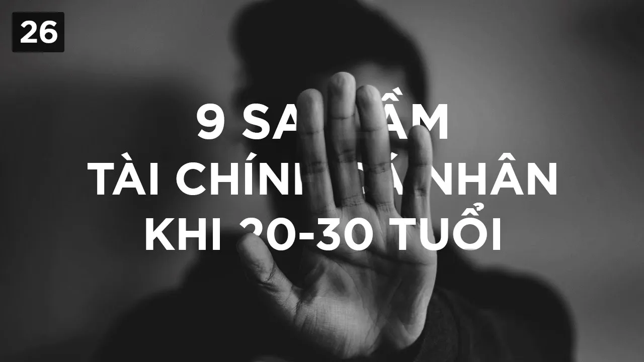 Outline Video 9 sai lầm về tài chính cá nhân khi 20-30 tuổi