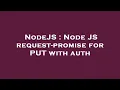 NodeJS Node JS request-promise for PUT with auth