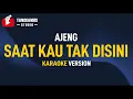 Download Lagu Saat Kau Tak Di Sini - Ajeng (Karaoke)