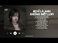 Download Lagu Chỉ Là Anh Không Biết Lofi - Vết Son Đôi Môi Em Trên Áo Anh Vẫn Còn Hôm Qua TikTok - Nhạc Chill 2025