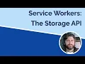 Service Workers - The Storage API
