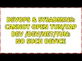 DevOps SysAdmins Cannot open dev tun No such device 3 Solutions