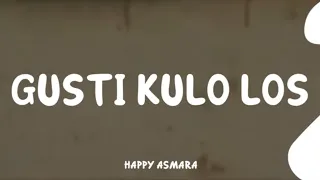 Download GUSTI KULO LOS HAPPY ASMARA [LYRICS/LIRIK]🎧 MP3