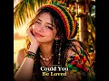 Could You Be Loved