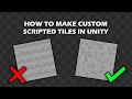 How To Make Custom Scripted Tiles In Unity