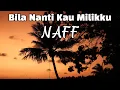 Download Lagu Naff - Bila Nanti Kau Miliku (Lirik )