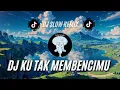 Download Lagu DJ KU TAK MEMBENCIMU SLOW REMIX PESAN TERAKHIR TIKTOK FYP VIRAL 2024