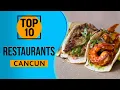 Top 10 Best Restaurants in Cancun Mexico