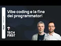 Vibe coding e la fine dei programmatori Tech First