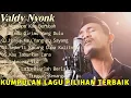 Lagu Valdy Nyonk - Mengapa Kau Berubah ( Kumpulan Lagu Pop Melayu Indo Terpopuler )