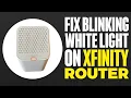 How To Fix Blinking White Light On Xfinity Router 2025