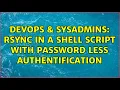 DevOps SysAdmins rsync in a shell script with password less authentification 3 Solutions
