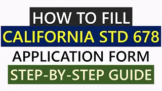 How to Fill Out California STD 678 Application Form Step-by-Step Guide
