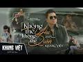 Download Lagu KHÔNG THỂ YÊU KHÔNG THỂ QUÊN - KHANG VIỆT | OFFICIAL MUSIC VIDEO
