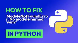 How to fix ModuleNotFoundError No module named venv in Python