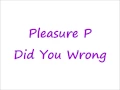 Pleasure P-Did You Wrong