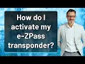 How do I activate my e-ZPass transponder