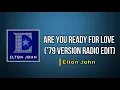 Elton John - Are You Ready for Love (’79 Version Radio Edit) (Lyrics)