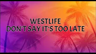 westlife dont say its too late lyrics video