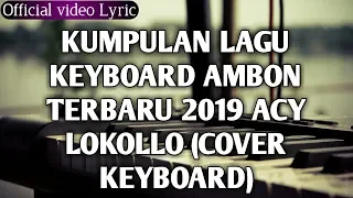 wajib dengar kumpulan lagu keyboard ambon 2019 acy lokollo