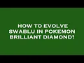 How to evolve swablu in pokemon brilliant diamond