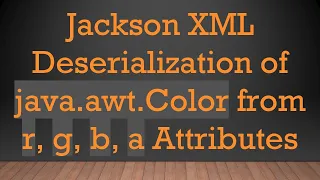 Jackson XML Deserialization of java awt Color from r g b a Attributes